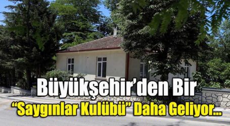 Büyükşehir’den Bir “Saygınlar Kulübü” Daha Geliyor…