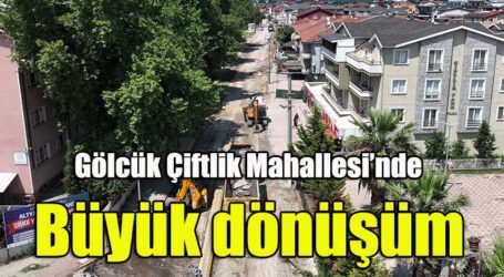 Altyapı tamam, üstyapıda da dur durak yok;  Gölcük Çiftlik Mahallesi’nde büyük dönüşüm