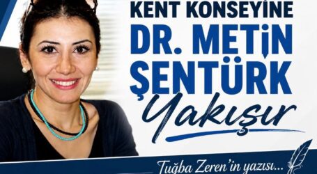 Kent Konseyine Dr. Metin Şentürk Yakışır